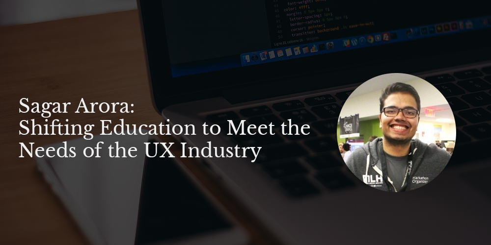Sagar Arora on Shifting Education to Meet the Needs of the UX Industry